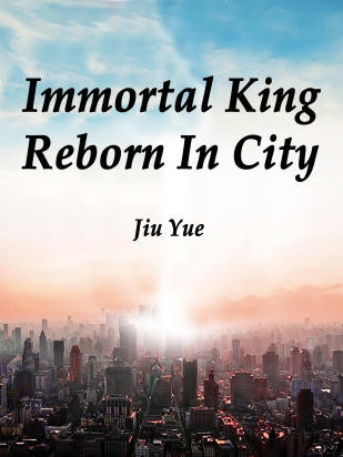 Immortal King Reborn In City